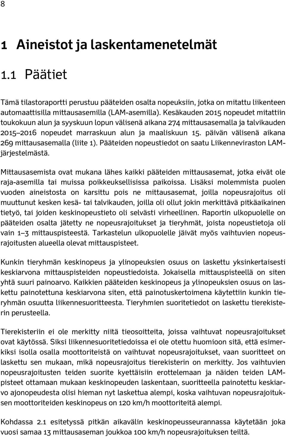 päivän välisenä aikana 269 mittausasemalla (liite 1). Pääteiden nopeustiedot on saatu Liikenneviraston LAMjärjestelmästä.