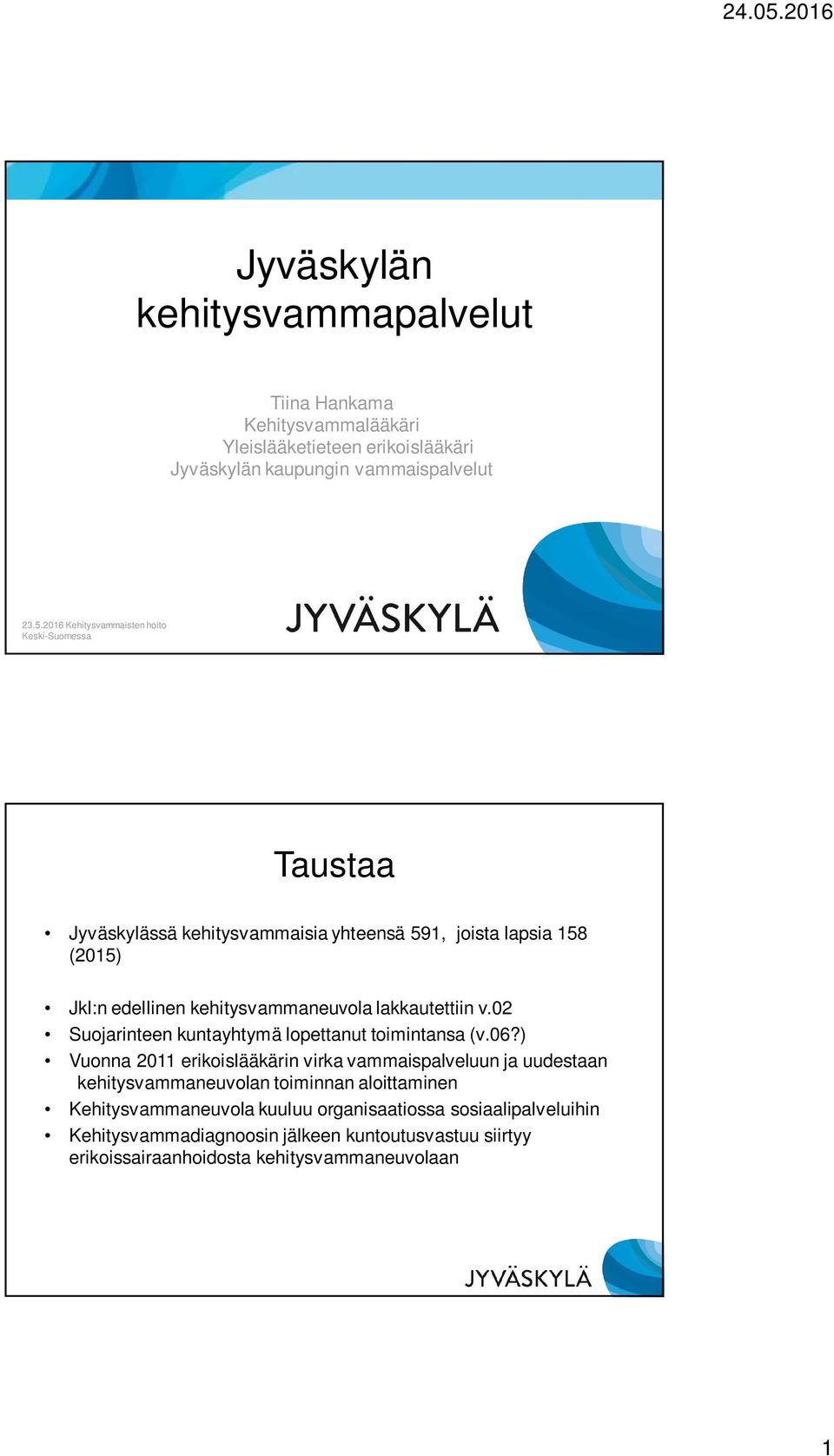 lakkautettiin v.02 Suojarinteen kuntayhtymä lopettanut toimintansa (v.06?