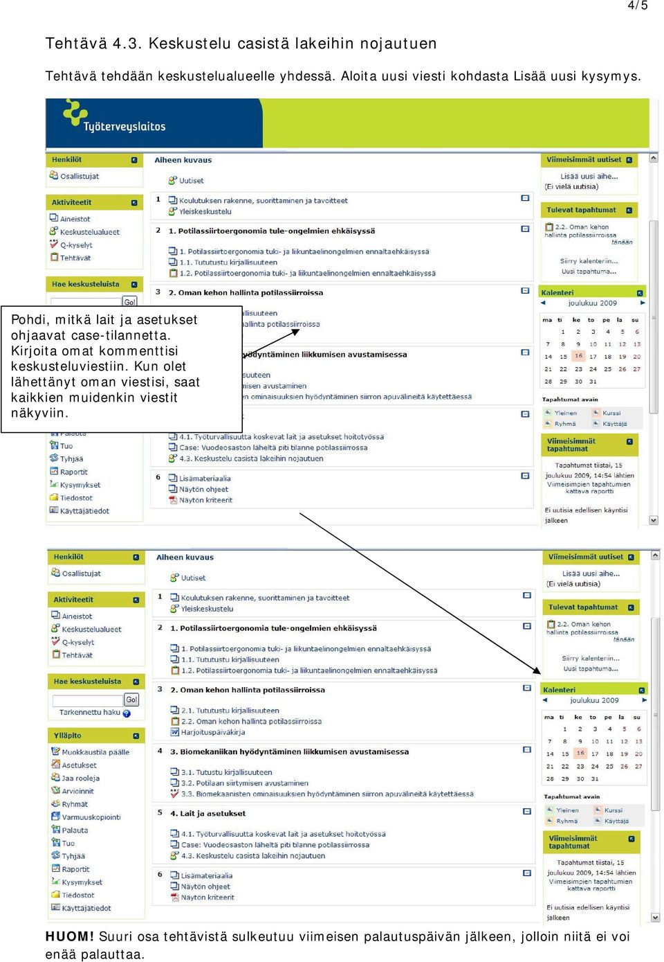 Kirjoita omat kommenttisi keskusteluviestiin. Kun olet lähettänyt oman viestisi, saat kaikkien muidenkin viestit näkyviin.