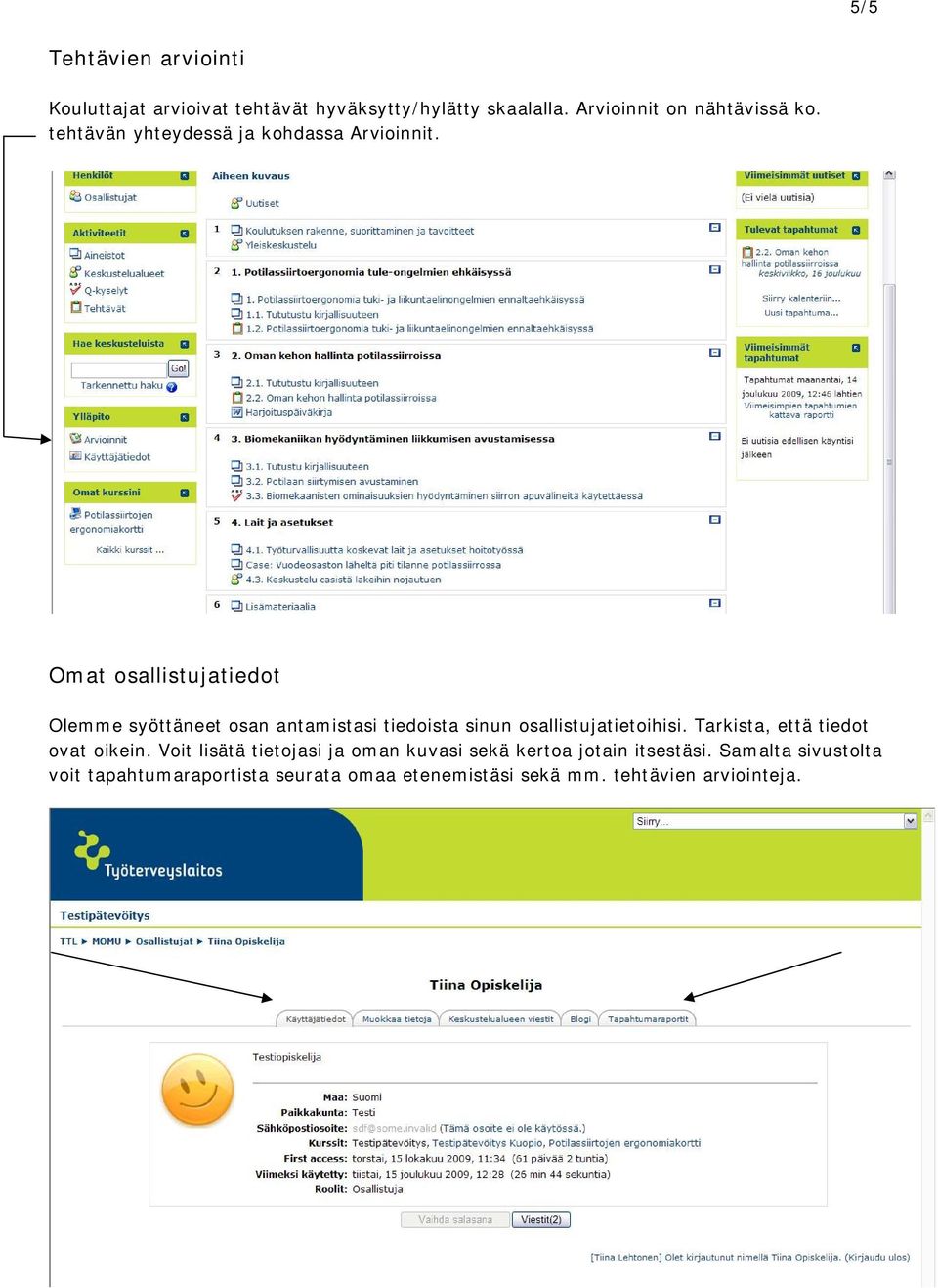 Omat osallistujatiedot Olemme syöttäneet osan antamistasi tiedoista sinun osallistujatietoihisi.