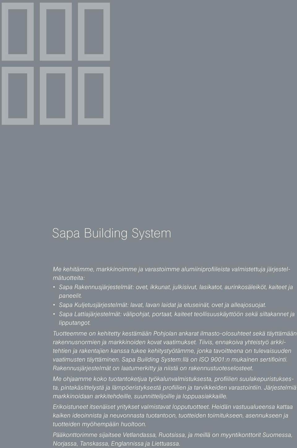 Sapa Lattiajärjestelmät: välipohjat, portaat, kaiteet teollisuuskäyttöön sekä siltakannet ja lipputangot.