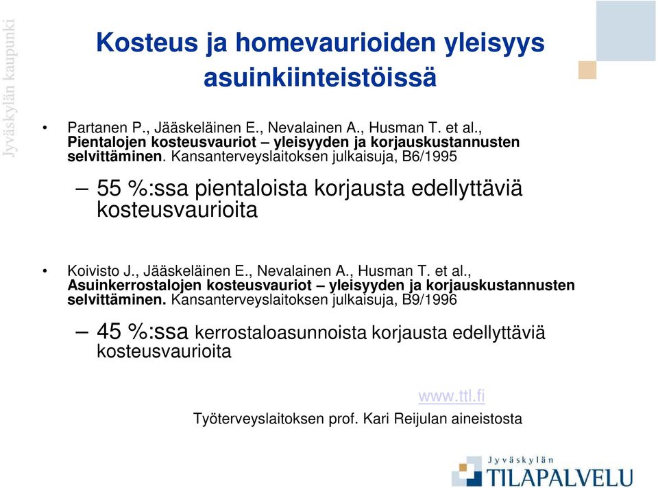 Kansanterveyslaitoksen julkaisuja, B6/1995 55 %:ssa pientaloista korjausta edellyttäviä kosteusvaurioita Koivisto J., Jääskeläinen E., Nevalainen A.