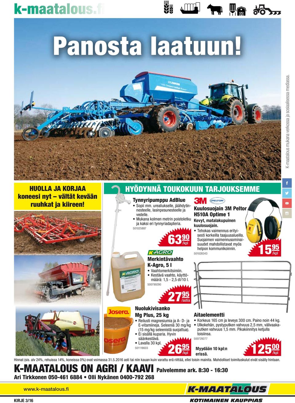 Mukana kolmen metrin poistoletku ja kaksi eri tynnyriadapteria. 501025887 63 90 Merkintävaahto K-Agro, 5 l Vaahtomerkitsimiin. Kestävä vaahto, käyttömäärä: 1,5-2,5 dl/10 l.
