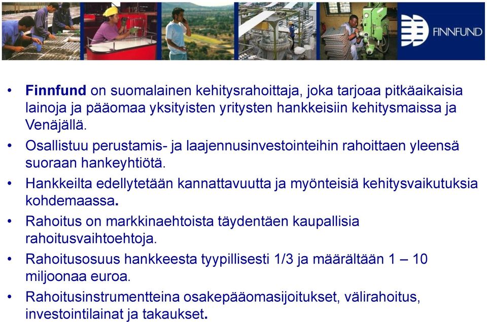 Hankkeilta edellytetään kannattavuutta ja myönteisiä kehitysvaikutuksia kohdemaassa.