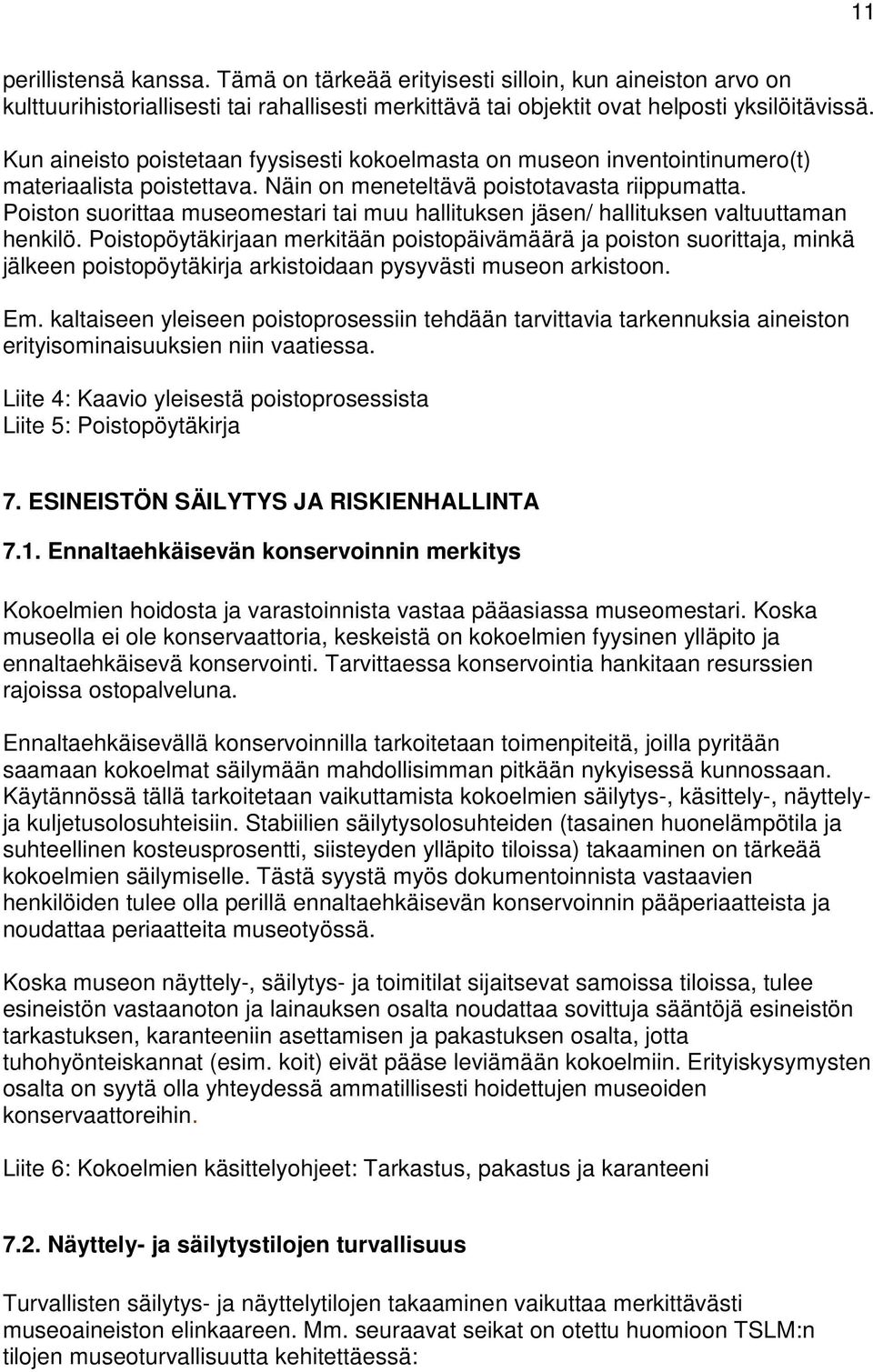 Poiston suorittaa museomestari tai muu hallituksen jäsen/ hallituksen valtuuttaman henkilö.