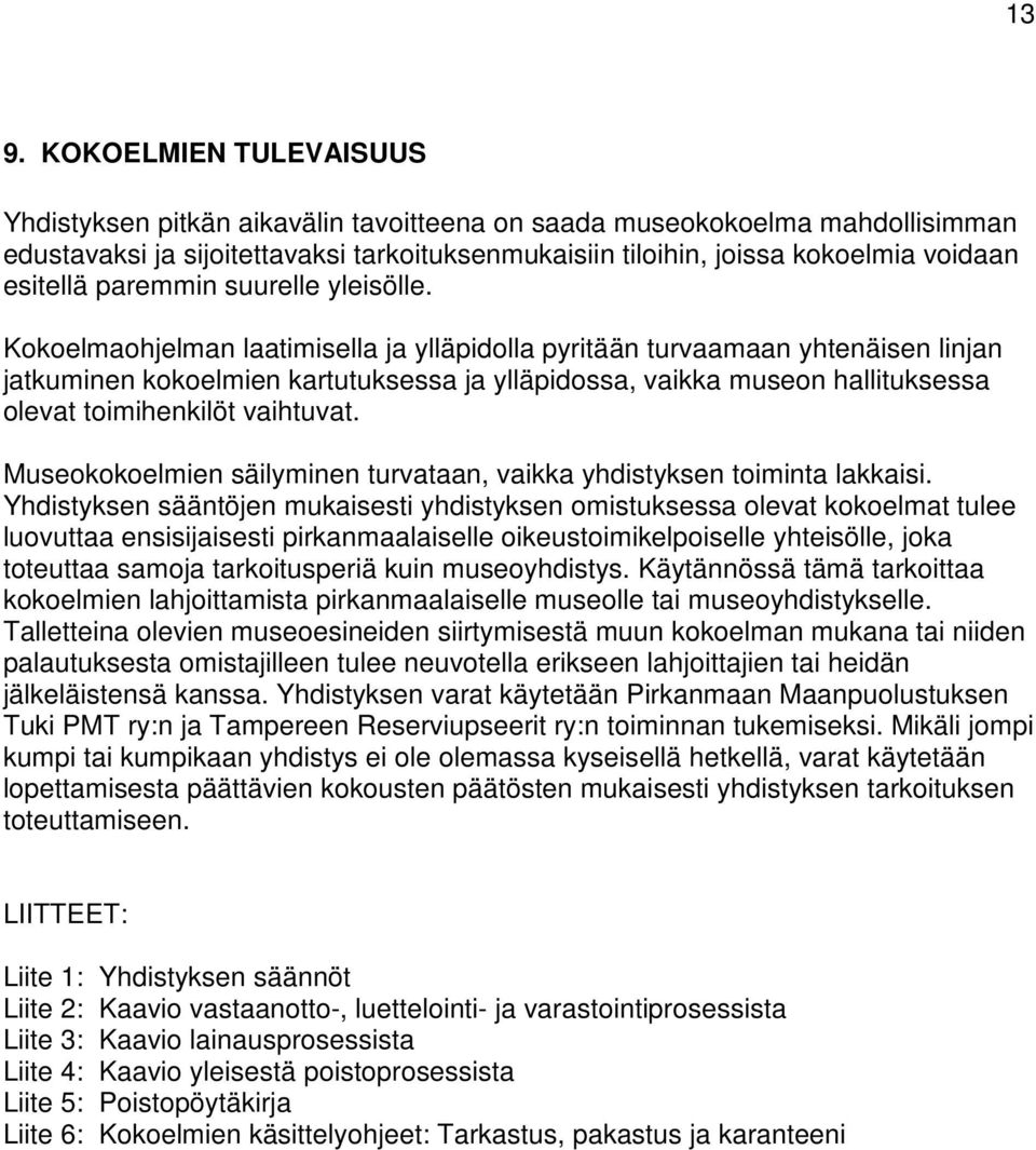 Kokoelmaohjelman laatimisella ja ylläpidolla pyritään turvaamaan yhtenäisen linjan jatkuminen kokoelmien kartutuksessa ja ylläpidossa, vaikka museon hallituksessa olevat toimihenkilöt vaihtuvat.