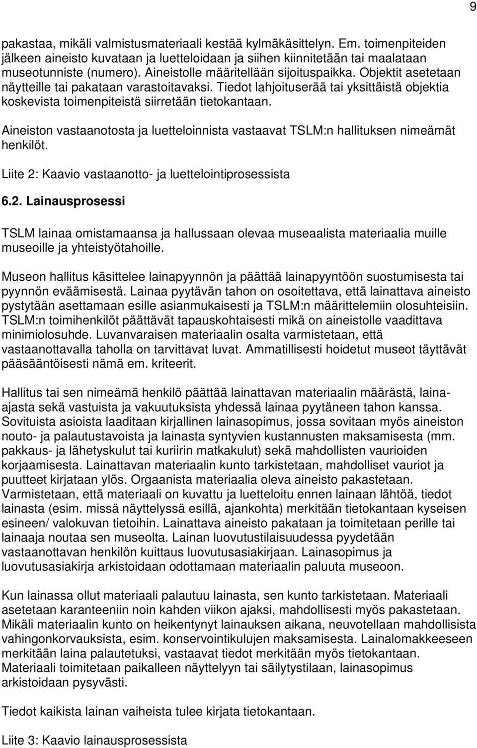 Aineiston vastaanotosta ja luetteloinnista vastaavat TSLM:n hallituksen nimeämät henkilöt. Liite 2: