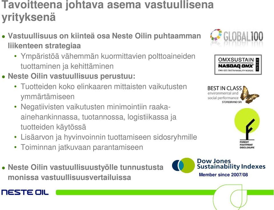 ymmärtämiseen Negatiivisten vaikutusten minimointiin raakaainehankinnassa, tuotannossa, logistiikassa ja tuotteiden käytössä Lisäarvon ja