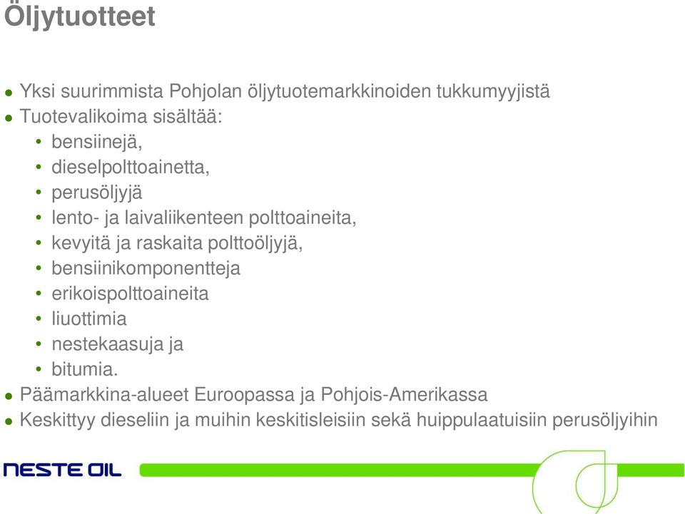 polttoöljyjä, bensiinikomponentteja erikoispolttoaineita liuottimia nestekaasuja ja bitumia.