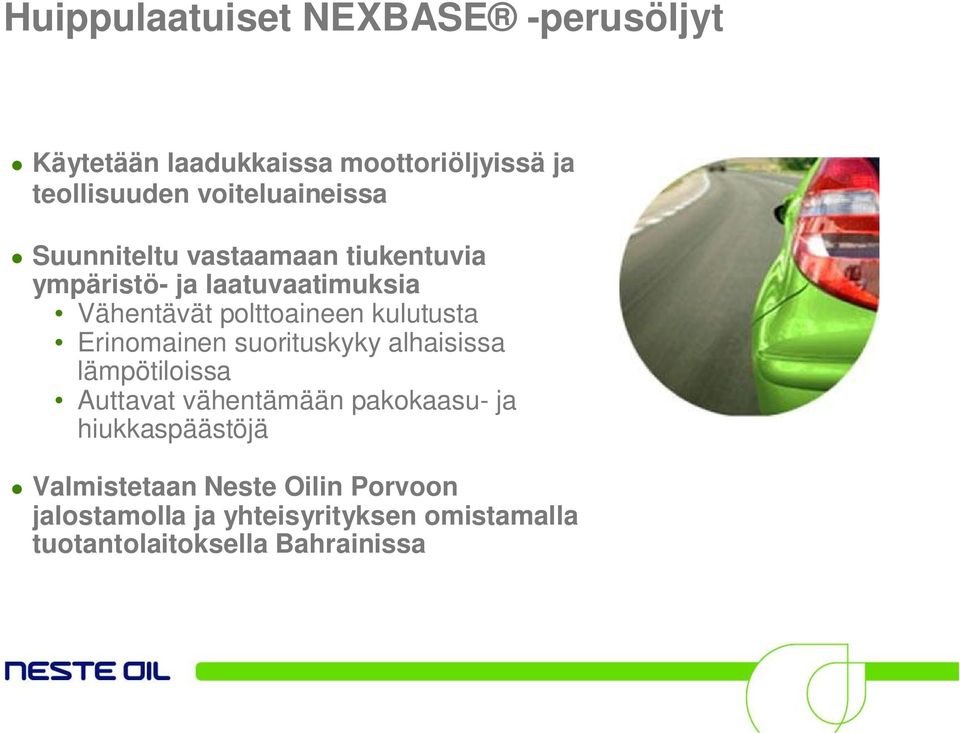 polttoaineen kulutusta Erinomainen suorituskyky alhaisissa lämpötiloissa Auttavat vähentämään pakokaasu-
