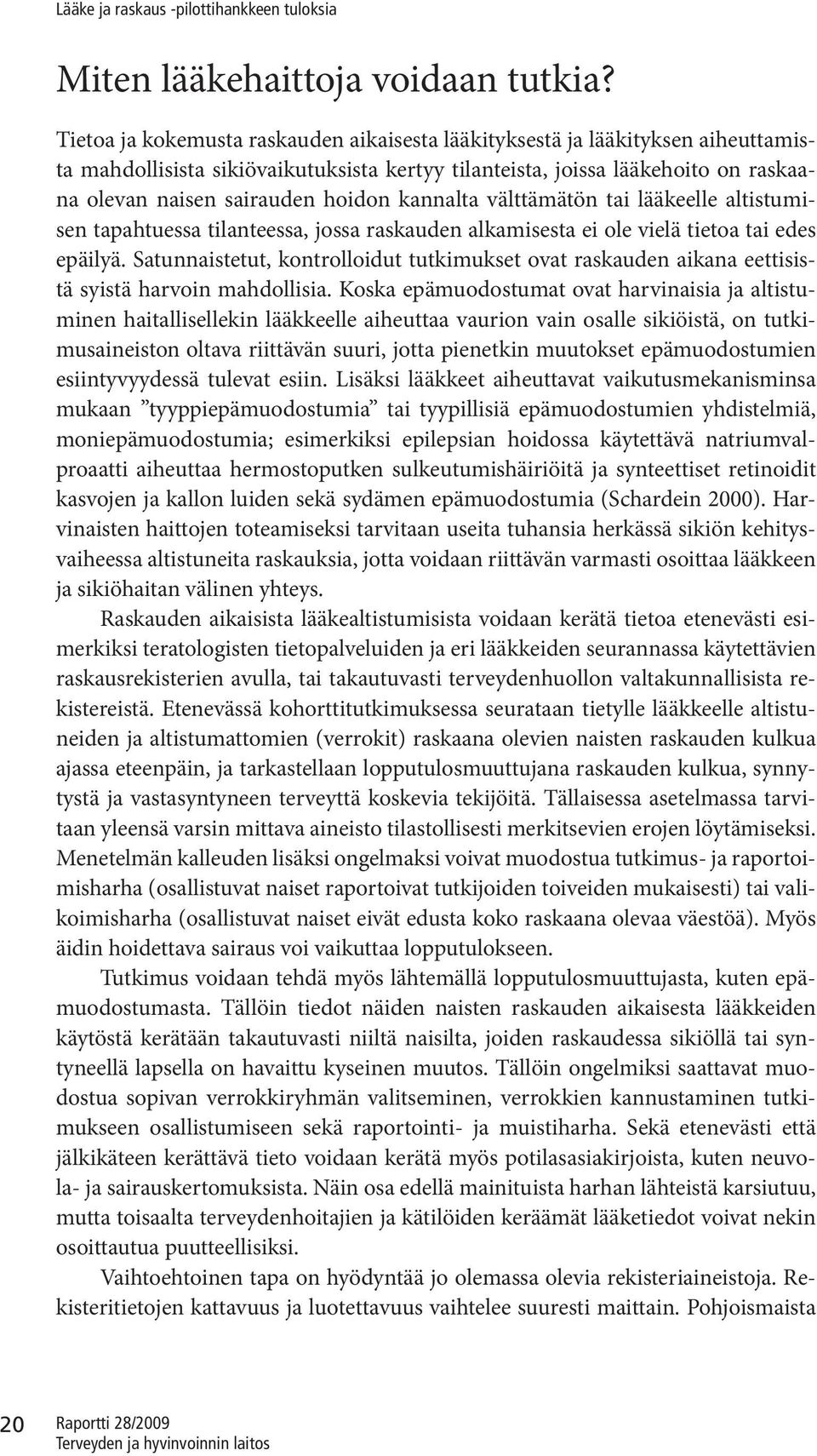 kannalta välttämätön tai lääkeelle altistumisen tapahtuessa tilanteessa, jossa raskauden alkamisesta ei ole vielä tietoa tai edes epäilyä.