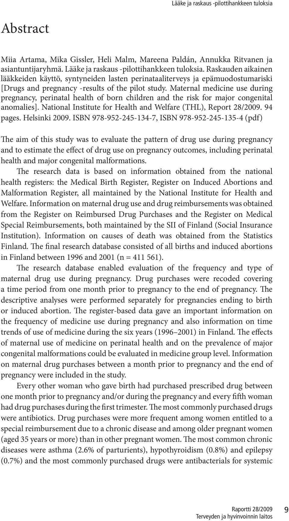 Maternal medicine use during pregnancy, perinatal health of born children and the risk for major congenital anomalies]. National Institute for Health and Welfare (THL), Report 28/2009. 94 pages.