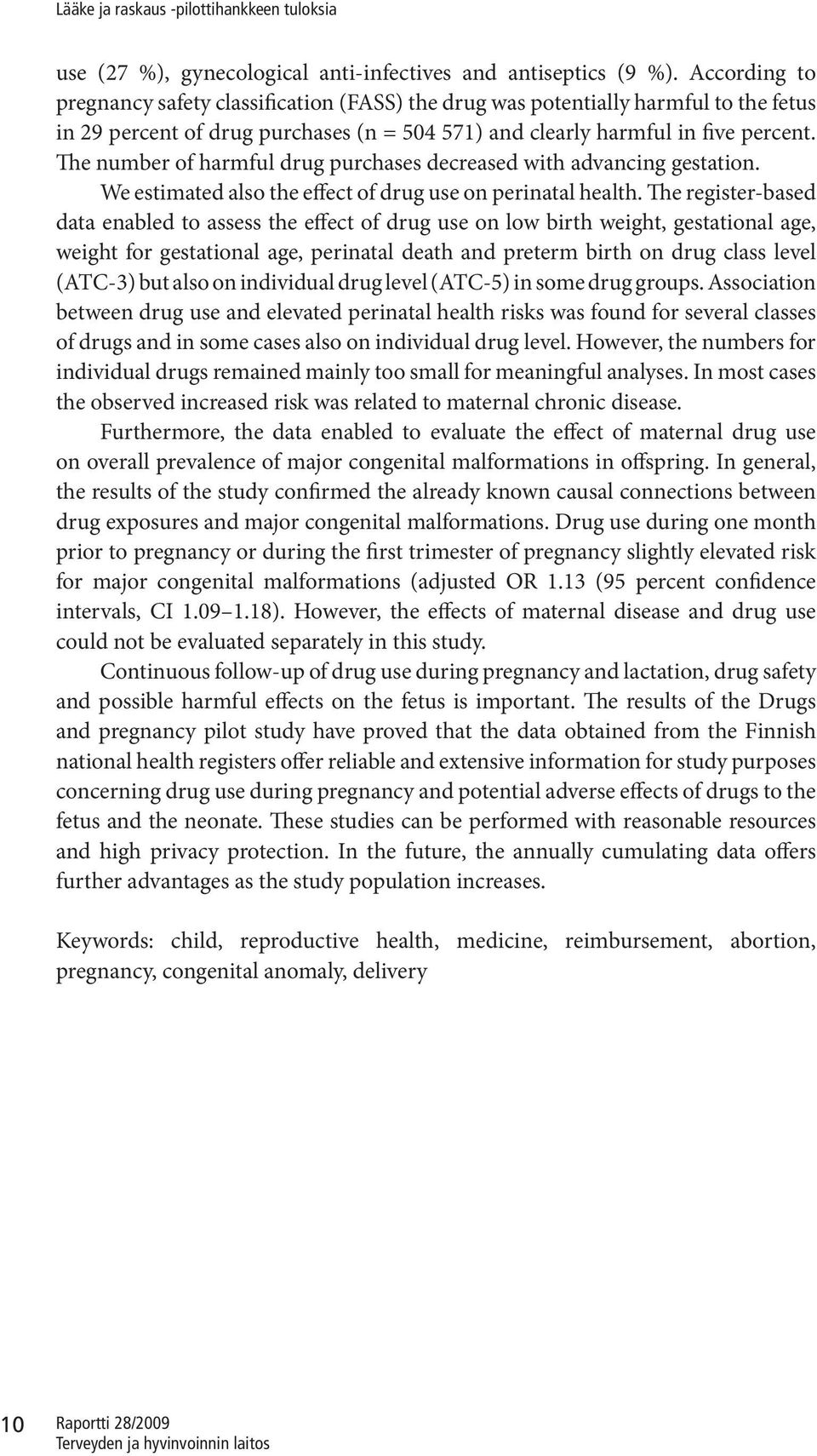 The number of harmful drug purchases decreased with advancing gestation. We estimated also the effect of drug use on perinatal health.