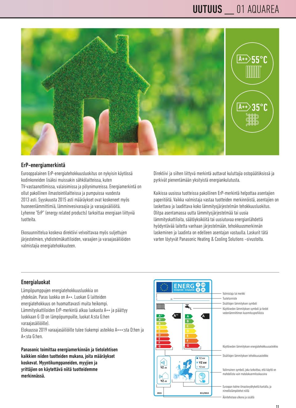 Syyskuusta 2015 asti määräykset ovat koskeneet myös huoneenlämmittimiä, lämminvesivaraajia ja varaajasäiliöitä. Lyhenne ErP (energy related products) tarkoittaa energiaan liittyviä tuotteita.