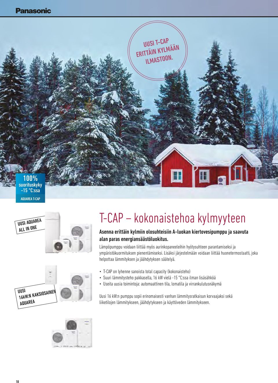 saavuta alan paras energiansäästöluokitus. Lämpöpumppu voidaan liittää myös aurinkopaneeleihin hyötysuhteen parantamiseksi ja ympäristökuormituksen pienentämiseksi.