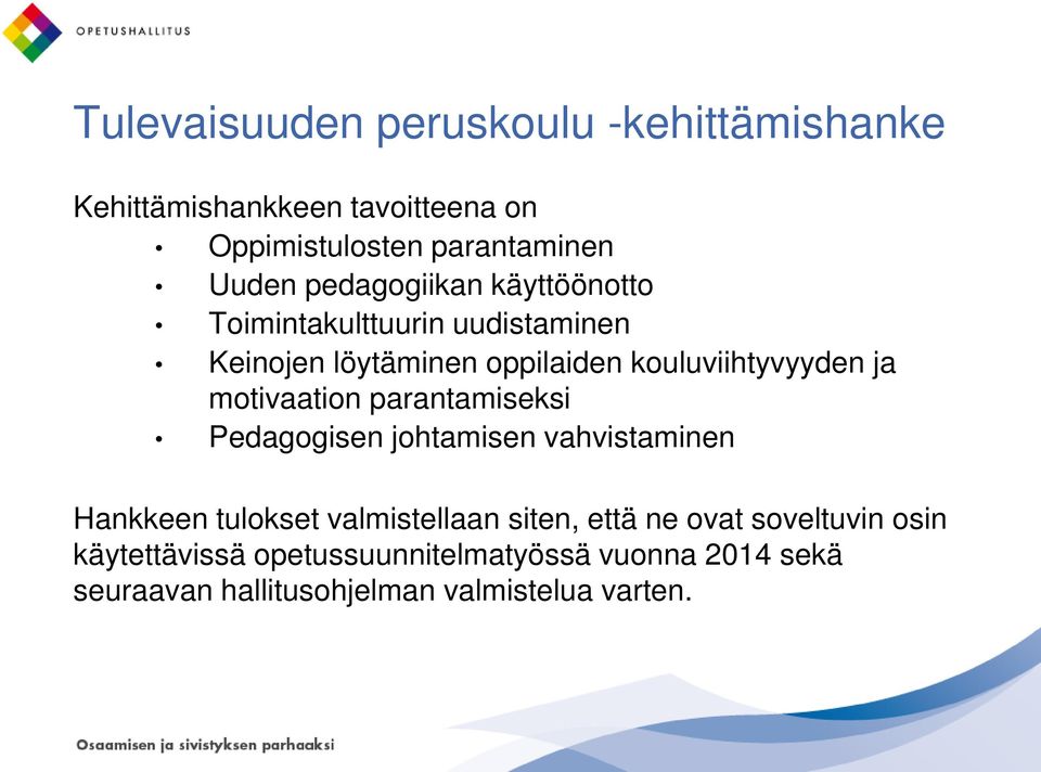 motivaation parantamiseksi Pedagogisen johtamisen vahvistaminen Hankkeen tulokset valmistellaan siten, että ne