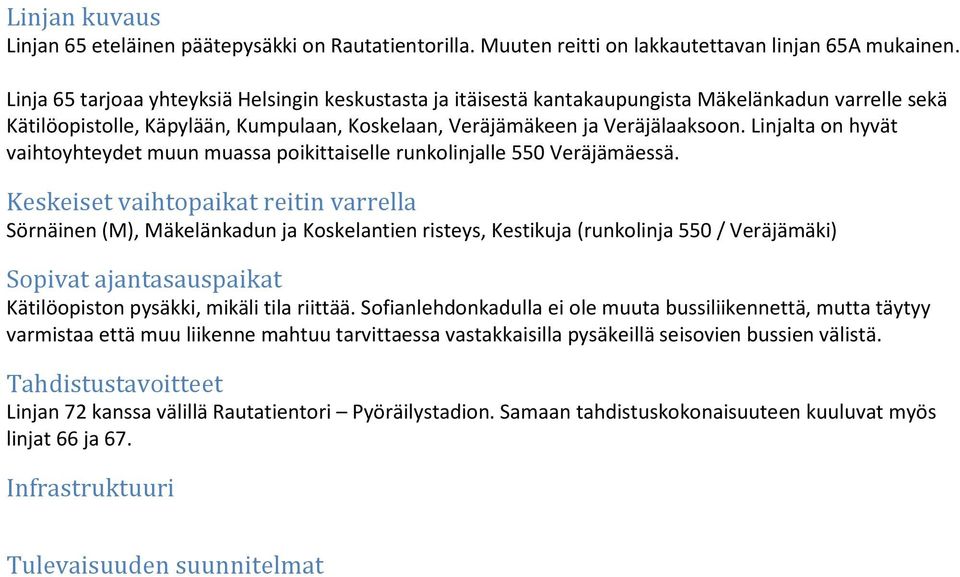 Linjalta on hyvät vaihtoyhteydet muun muassa poikittaiselle runkolinjalle 550 Veräjämäessä.