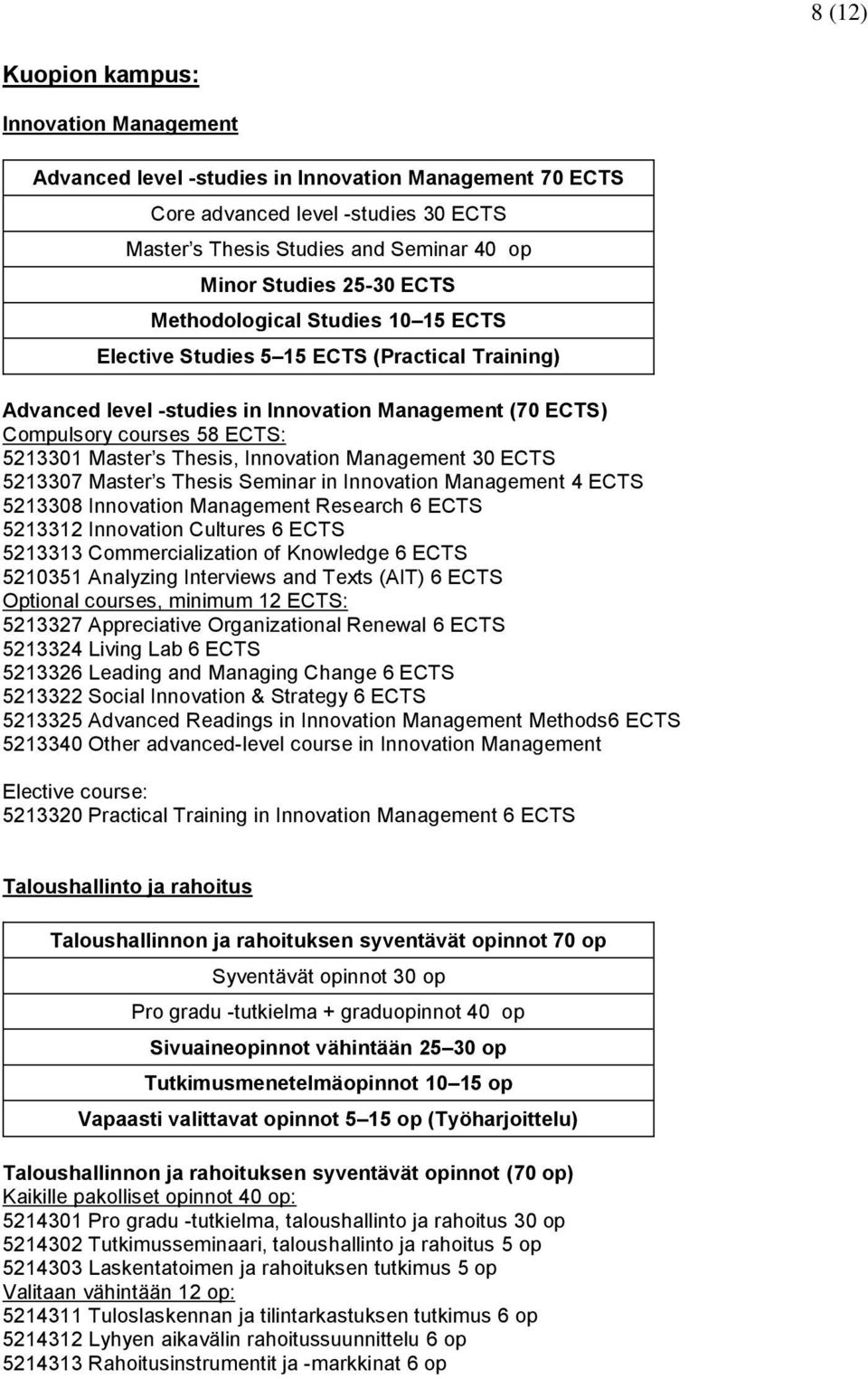 Thesis, Innovation Management 30 ECTS 5213307 Master s Thesis Seminar in Innovation Management 4 ECTS 5213308 Innovation Management Research 6 ECTS 5213312 Innovation Cultures 6 ECTS 5213313