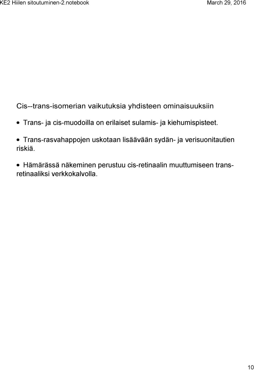 Trans rasvahappojen uskotaan lisäävään sydän ja verisuonitautien riskiä.