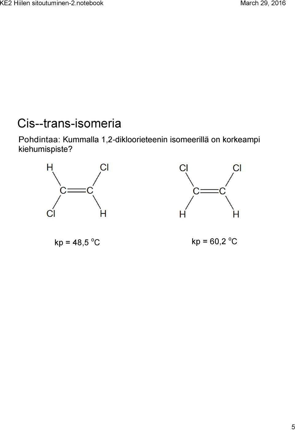 isomeerillä on korkeampi