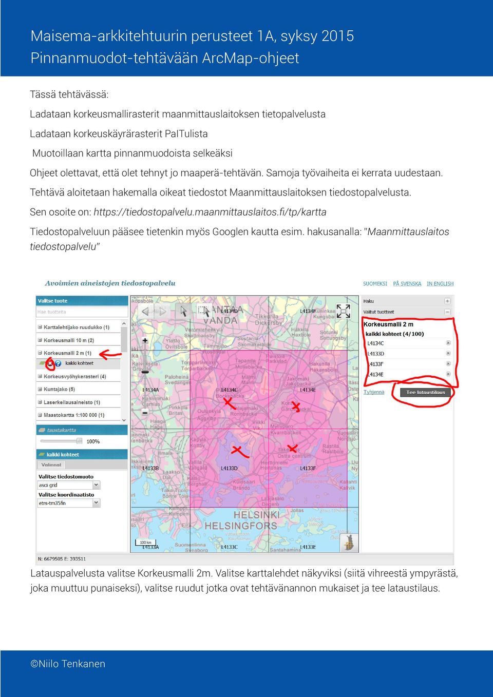 Sen osoite on: https://tiedostopalvelu.maanmittauslaitos.fi/tp/kartta Tiedostopalveluun pääsee tietenkin myös Googlen kautta esim.