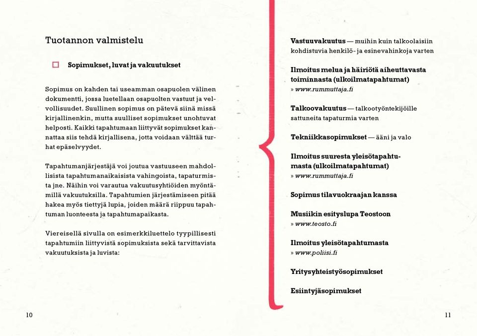 Kaikki tapahtumaan liittyvät sopimukset kannattaa siis tehdä kirjallisena, jotta voidaan välttää turhat epäselvyydet.