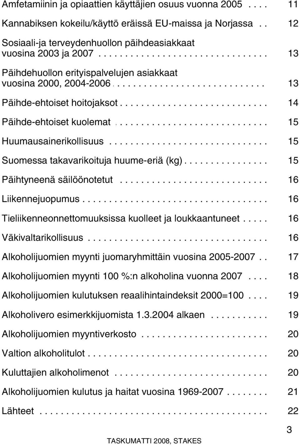 .... 2004-2006..................................... 13. Päihde-ehtoiset............ hoitojaksot..................................... 14. Päihde-ehtoiset............ kuolemat..................................... 15.