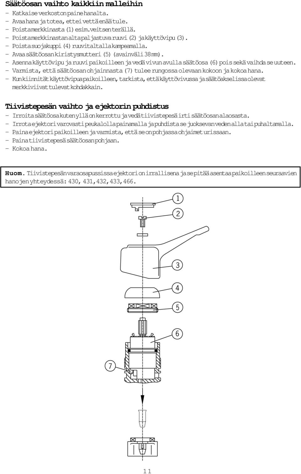 Asenna käyttövipu ja ruuvi paikoilleen ja vedä vivun avulla säätöosa (6) pois sekä vaihda se uuteen. Varmista, että säätöosan ohjainnasta (7) tulee rungossa olevaan kokoon ja kokoa hana.