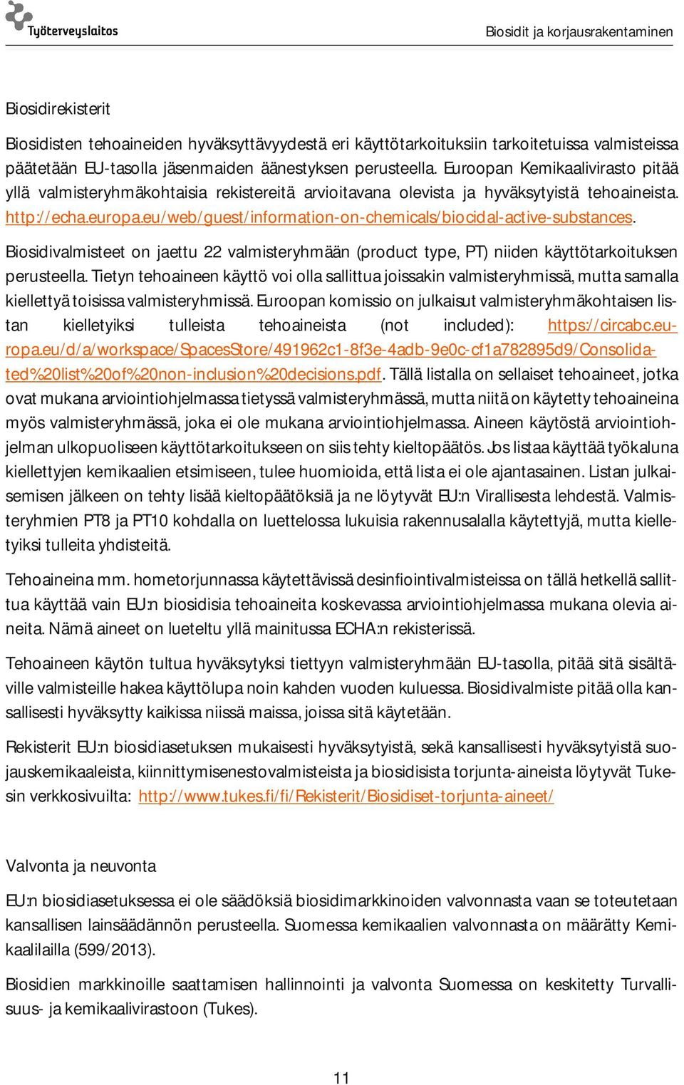 eu/web/guest/information-on-chemicals/biocidal-active-substances. Biosidivalmisteet on jaettu 22 valmisteryhmään (product type, PT) niiden käyttötarkoituksen perusteella.