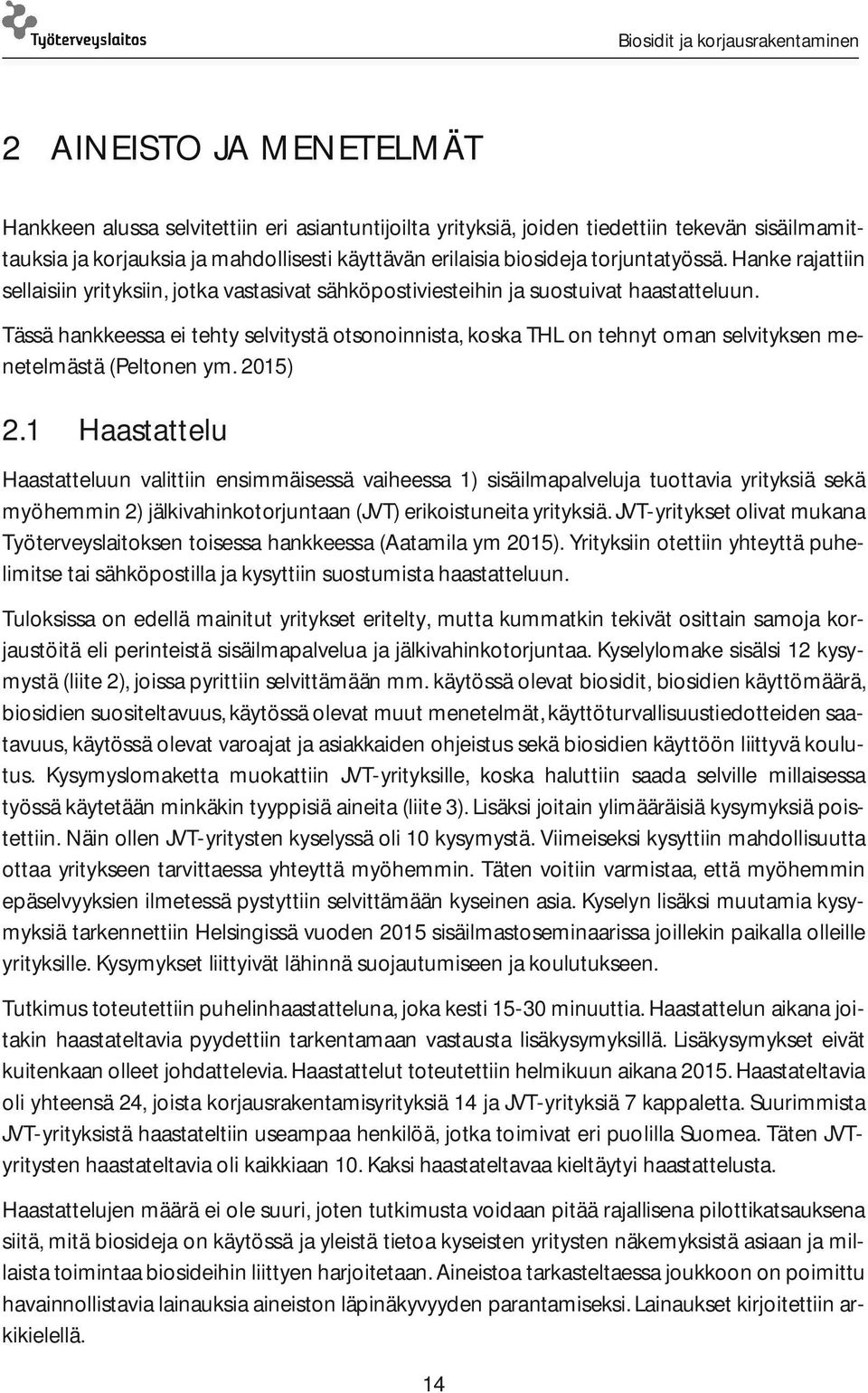 Tässä hankkeessa ei tehty selvitystä otsonoinnista, koska THL on tehnyt oman selvityksen menetelmästä (Peltonen ym. 2015) 2.