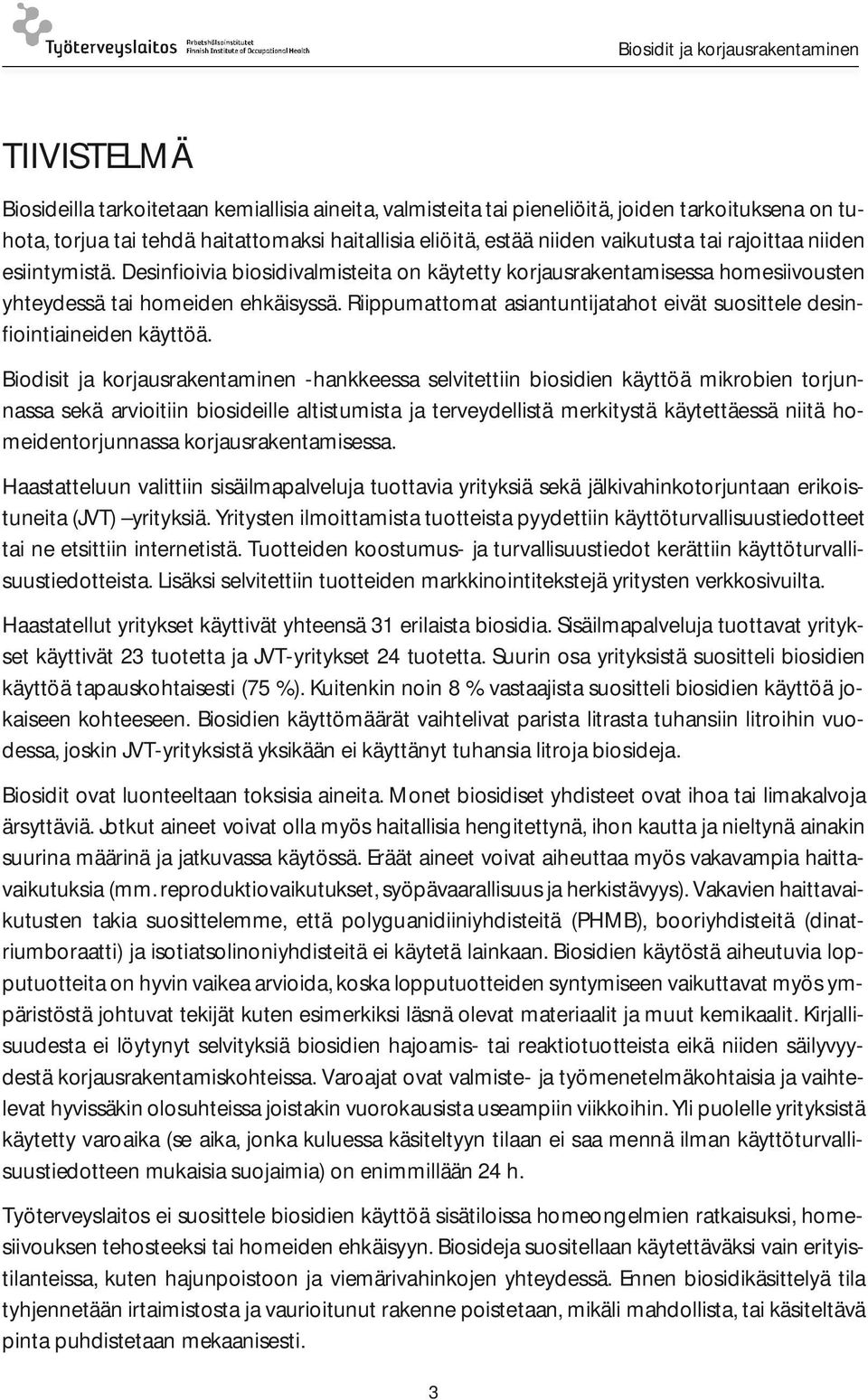 Riippumattomat asiantuntijatahot eivät suosittele desinfiointiaineiden käyttöä.
