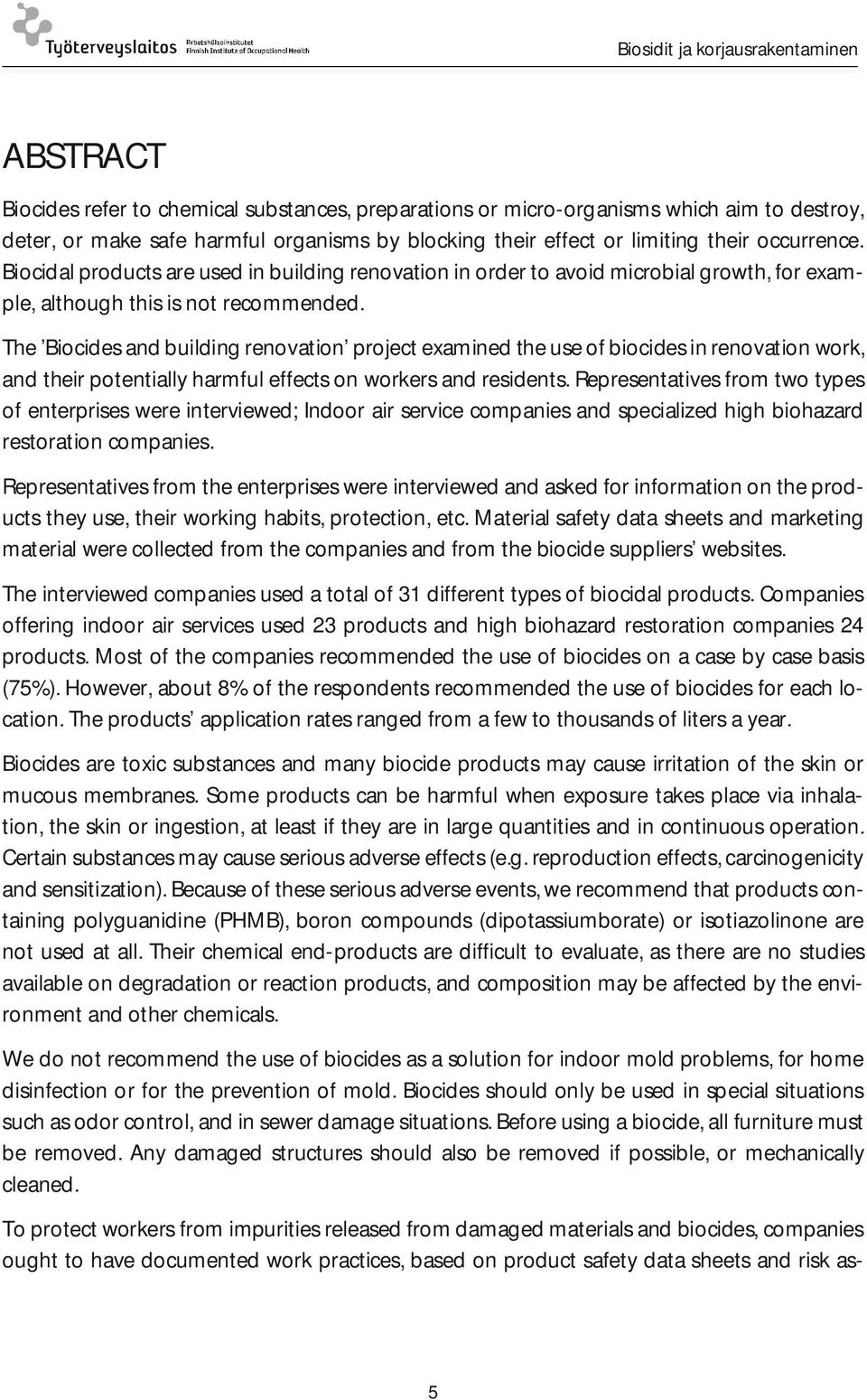 The Biocides and building renovation project examined the use of biocides in renovation work, and their potentially harmful effects on workers and residents.
