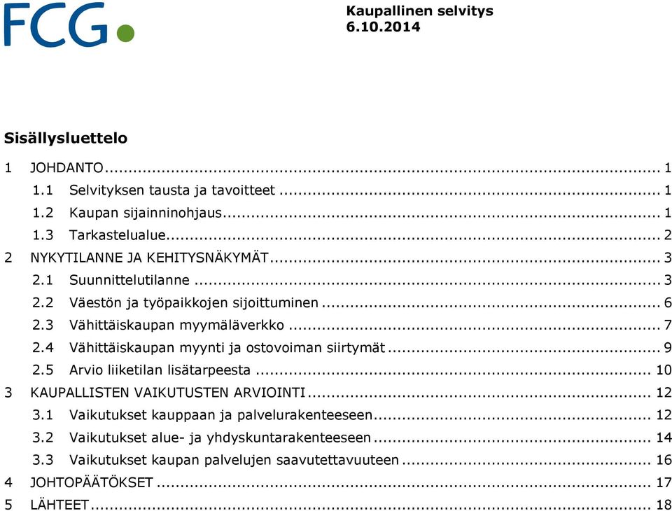 4 Vähittäiskaupan myynti ja ostovoiman siirtymät... 9 2.5 Arvio liiketilan lisätarpeesta... 10 3 KAUPALLISTEN VAIKUTUSTEN ARVIOINTI... 12 3.