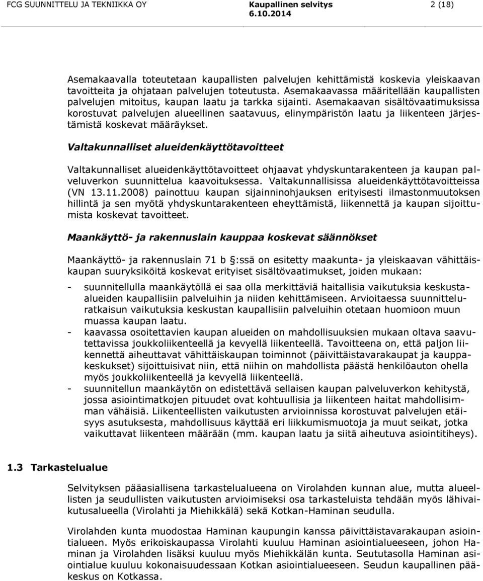 Asemakaavan sisältövaatimuksissa korostuvat palvelujen alueellinen saatavuus, elinympäristön laatu ja liikenteen järjestämistä koskevat määräykset.