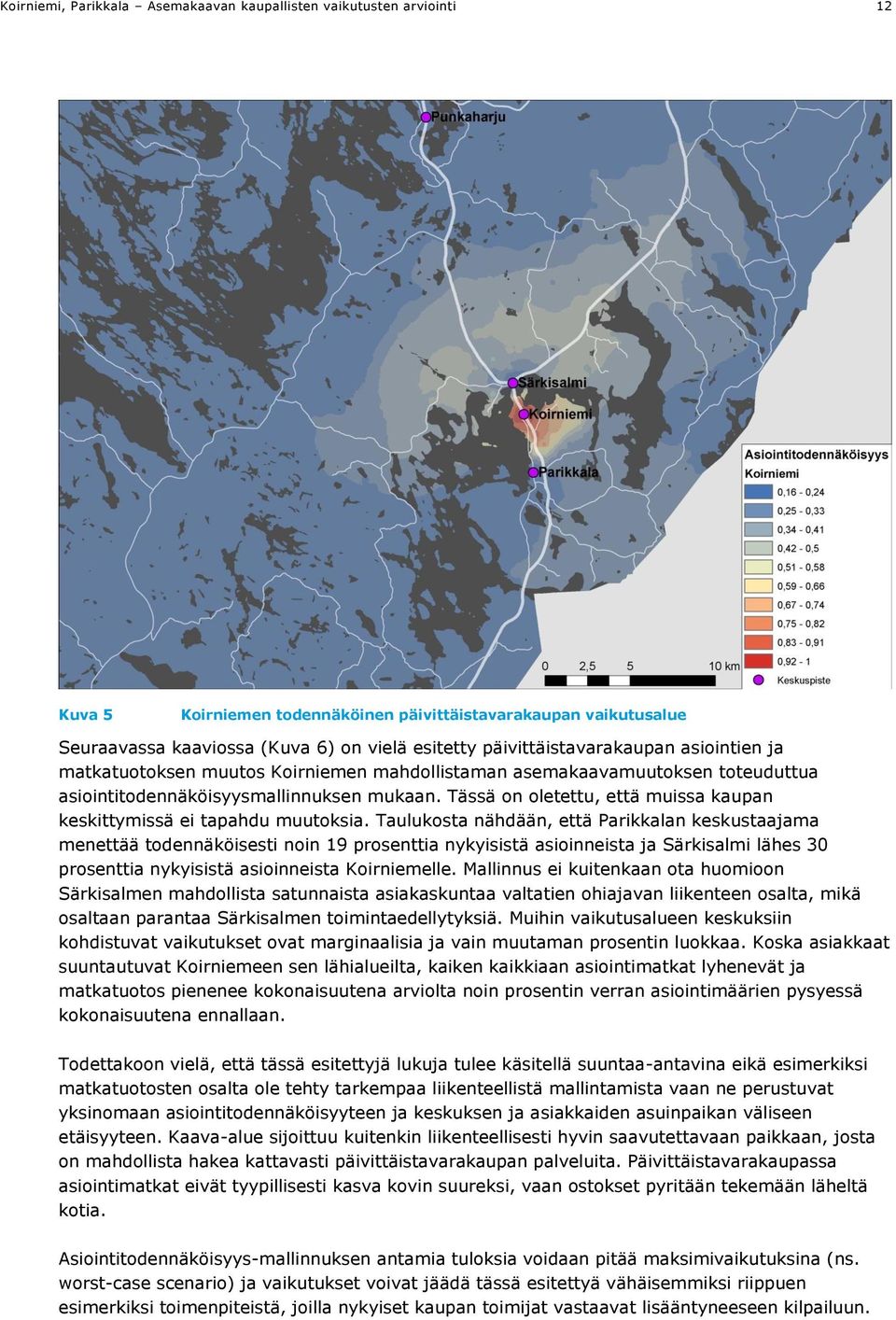 Tässä on oletettu, että muissa kaupan keskittymissä ei tapahdu muutoksia.