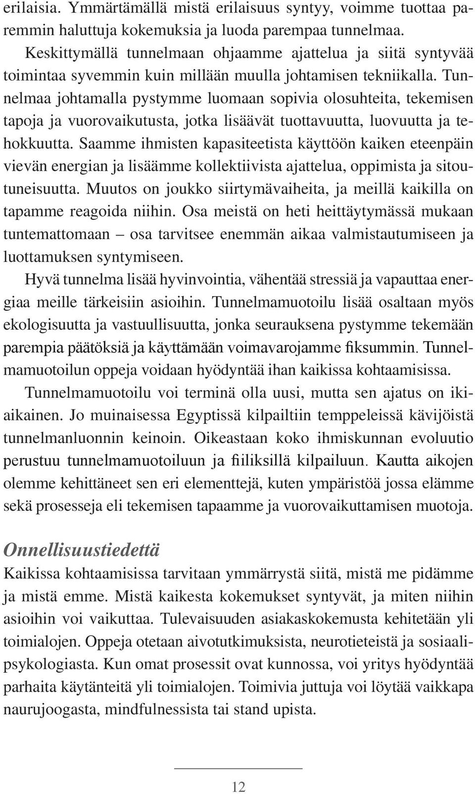 Tunnelmaa johtamalla pystymme luomaan sopivia olosuhteita, tekemisen tapoja ja vuorovaikutusta, jotka lisäävät tuottavuutta, luovuutta ja tehokkuutta.