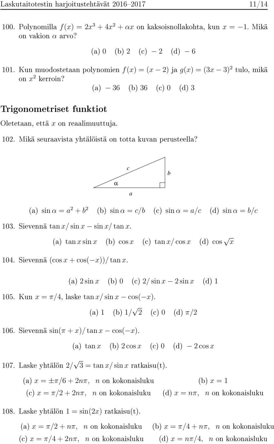 Mikä seuraavista yhtälöistä on totta kuvan perusteella? α c a b (a) sin α = a 2 + b 2 (b) sin α = c/b (c) sin α = a/c (d) sin α = b/c 103. Sievennä tan x/ sin x sin x/ tan x.