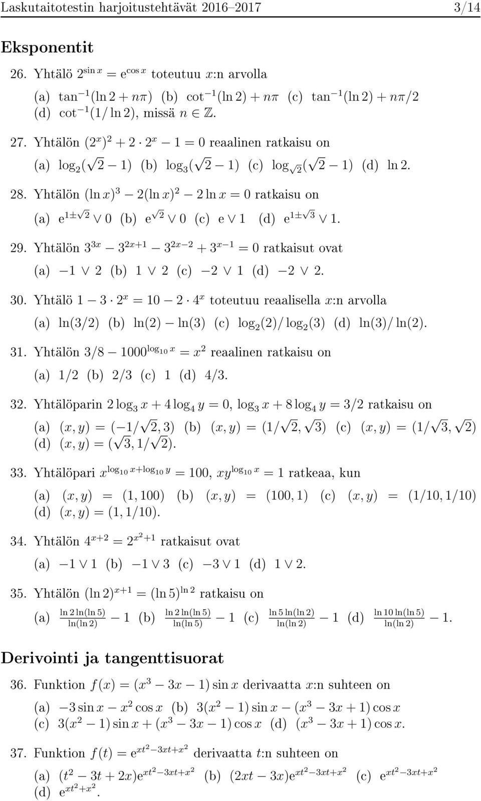 Yhtälön (2 x ) 2 + 2 2 x 1 = 0 reaalinen ratkaisu on (a) log 2 ( 2 1) (b) log 3 ( 2 1) (c) log 2 ( 2 1) (d) ln 2. 28.