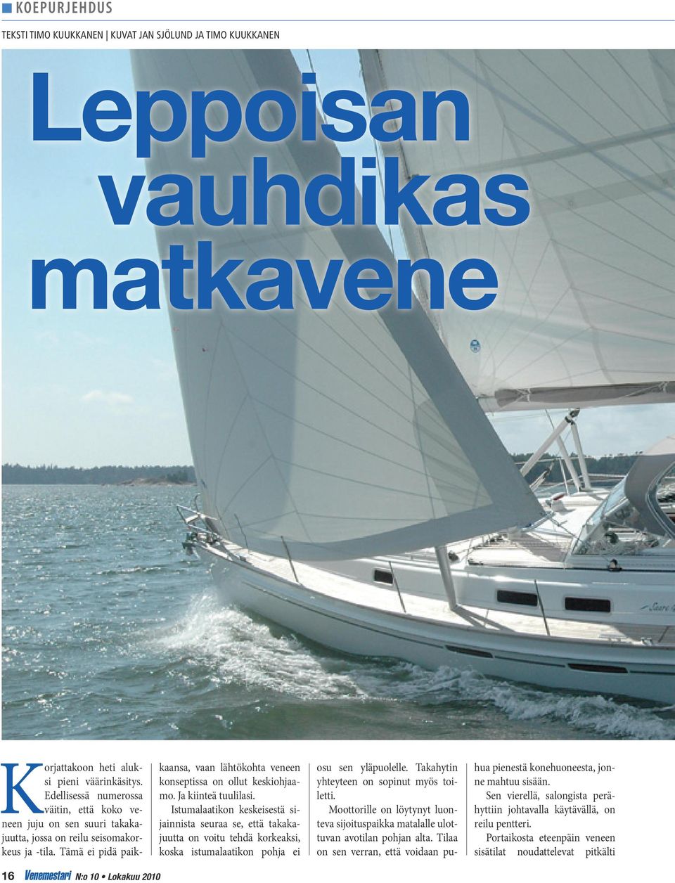 Tämä ei pidä paik kaansa, vaan lähtökohta veneen konseptissa on ollut keskiohjaamo. Ja kiinteä tuulilasi.