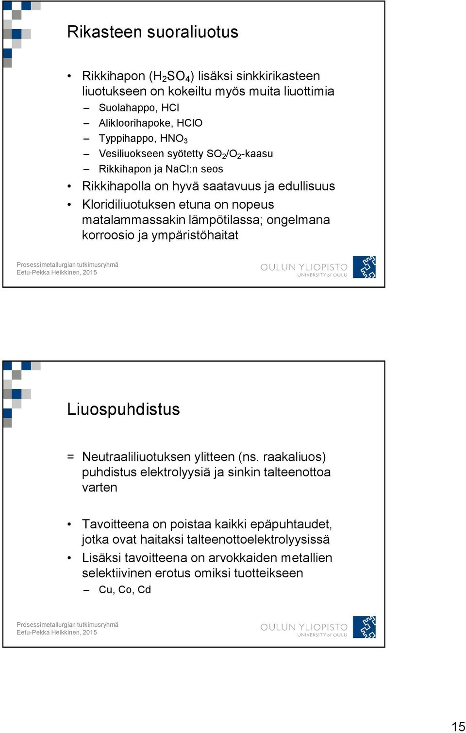 lämpötilassa; ongelmana korroosio ja ympäristöhaitat Liuospuhdistus = Neutraaliliuotuksen ylitteen (ns.