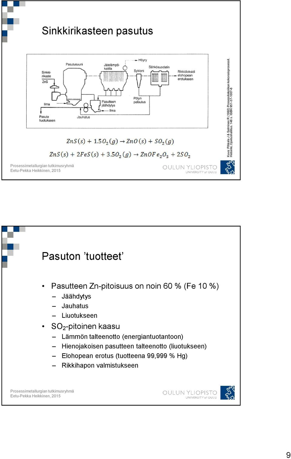 Jäähdytys Jauhatus Liuotukseen SO 2 -pitoinen kaasu Lämmön talteenotto (energiantuotantoon) Hienojakoisen