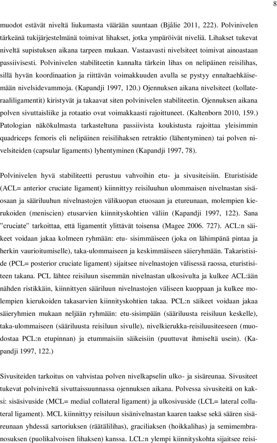 Polvinivelen stabiliteetin kannalta tärkein lihas on nelipäinen reisilihas, sillä hyvän koordinaation ja riittävän voimakkuuden avulla se pystyy ennaltaehkäisemään nivelsidevammoja.
