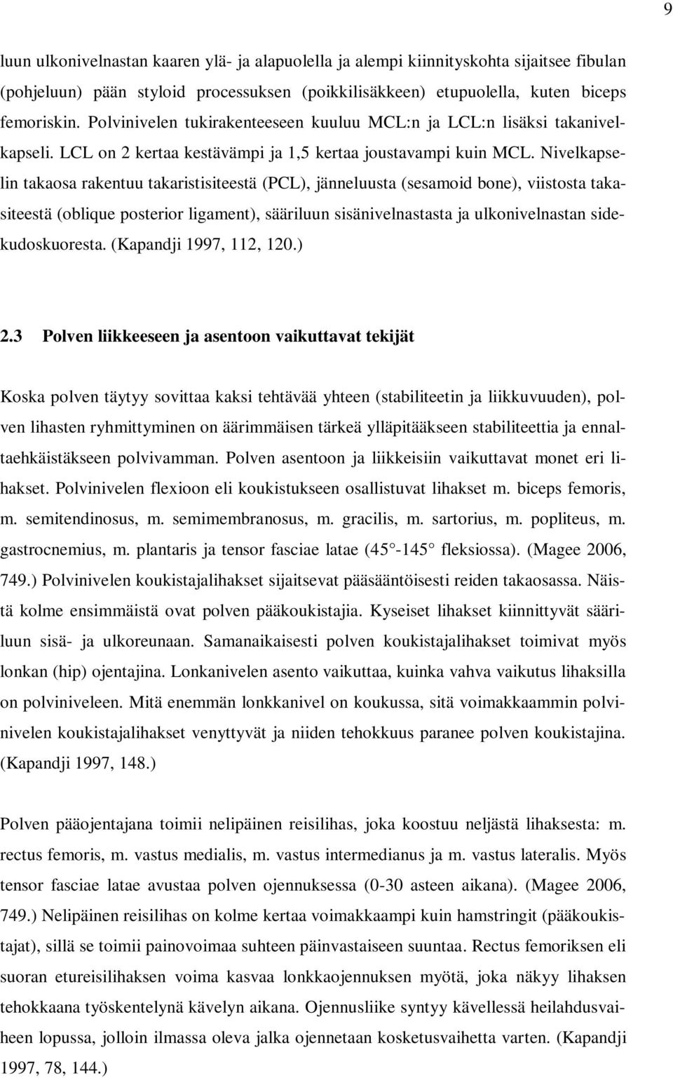 Nivelkapselin takaosa rakentuu takaristisiteestä (PCL), jänneluusta (sesamoid bone), viistosta takasiteestä (oblique posterior ligament), sääriluun sisänivelnastasta ja ulkonivelnastan