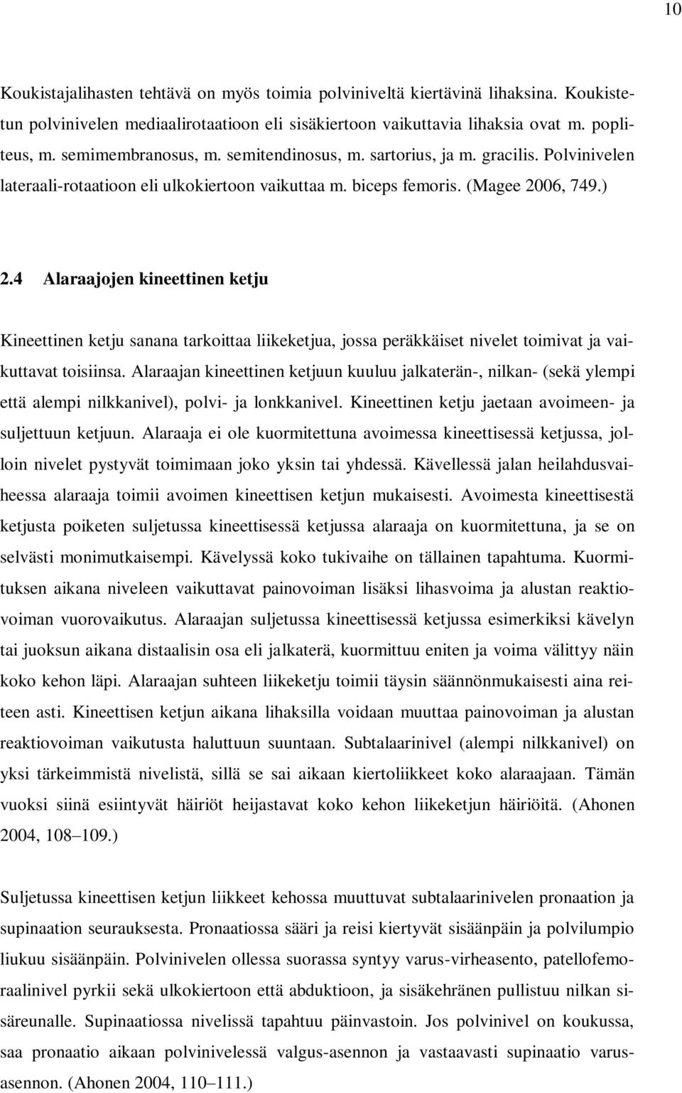 4 Alaraajojen kineettinen ketju Kineettinen ketju sanana tarkoittaa liikeketjua, jossa peräkkäiset nivelet toimivat ja vaikuttavat toisiinsa.