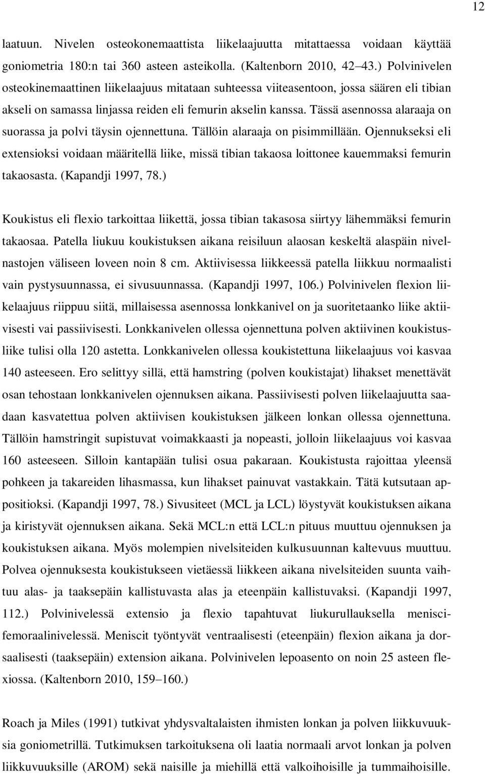 Tässä asennossa alaraaja on suorassa ja polvi täysin ojennettuna. Tällöin alaraaja on pisimmillään.