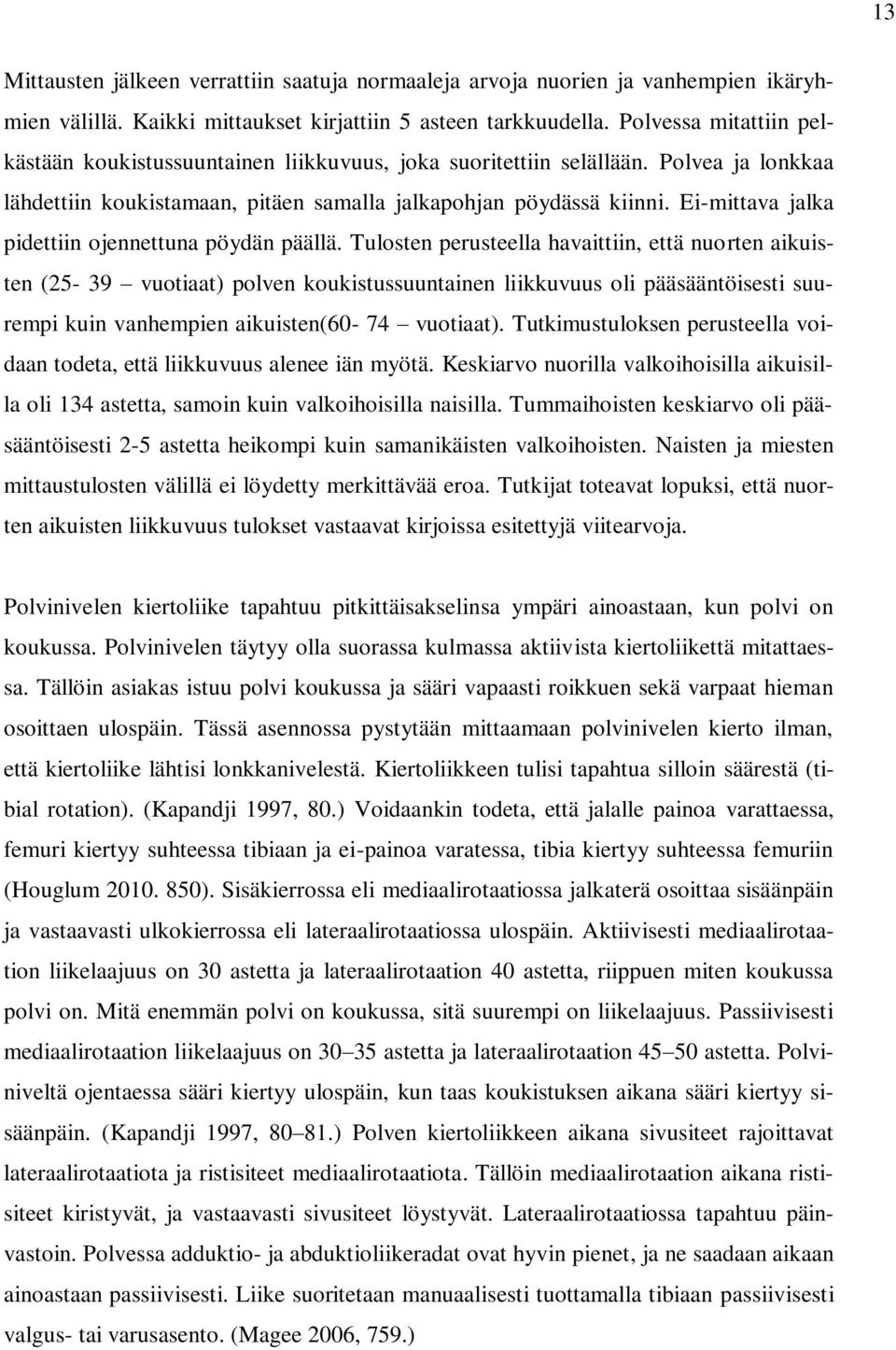 Ei-mittava jalka pidettiin ojennettuna pöydän päällä.