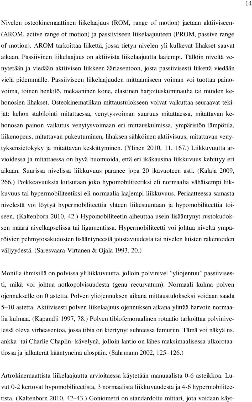 Tällöin niveltä venytetään ja viedään aktiivisen liikkeen ääriasentoon, josta passiivisesti liikettä viedään vielä pidemmälle.