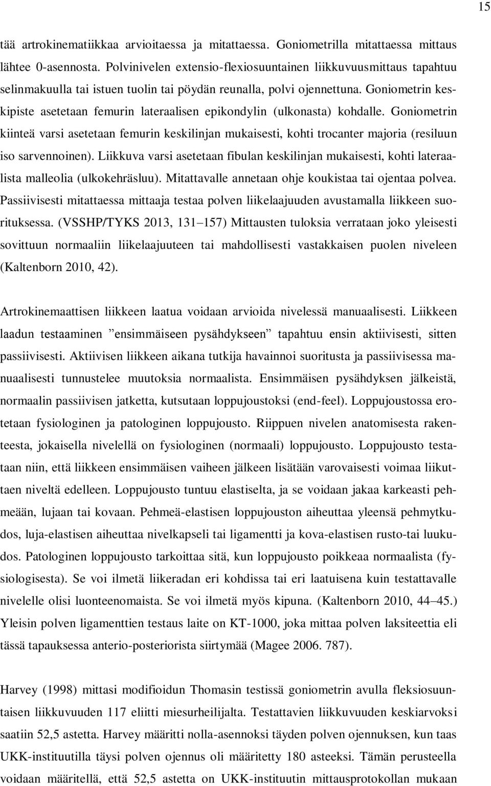Goniometrin keskipiste asetetaan femurin lateraalisen epikondylin (ulkonasta) kohdalle.