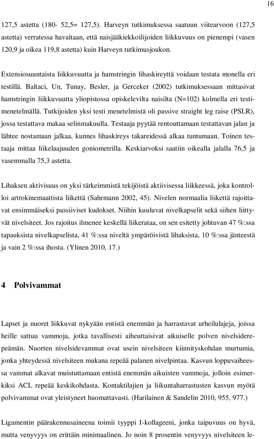 Extensiosuuntaista liikkuvuutta ja hamstringin lihaskireyttä voidaan testata monella eri testillä.