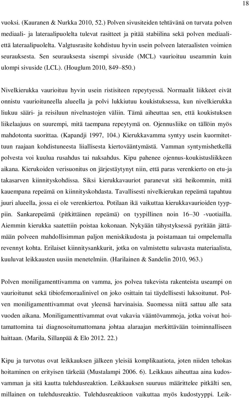 Valgtusrasite kohdistuu hyvin usein polveen lateraalisten voimien seurauksesta. Sen seurauksesta sisempi sivuside (MCL) vaurioituu useammin kuin ulompi sivuside (LCL). (Houglum 2010, 849 850.